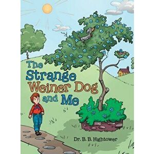 The Strange Weiner Dog and Me, Hardcover - B. B. Hightower imagine