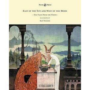 East of the Sun and West of the Moon - Old Tales from the North - Illustrated by Kay Nielsen, Paperback - Peter Christen Asbj Rnsen imagine