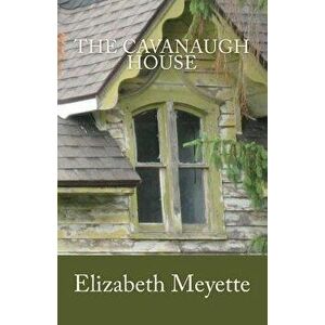 The Cavanaugh House, Paperback - Elizabeth Meyette imagine