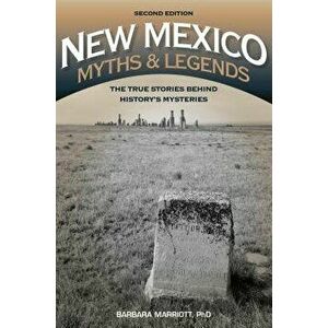 New Mexico Myths and Legends: The True Stories Behind History's Mysteries, Paperback - Barbara Marriott imagine