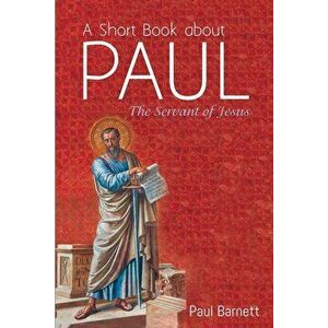 A Short Book about Paul, Paperback - Paul Barnett imagine