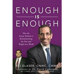 Enough is Enough: How the Soveya Solution is Revolutionizing the Diet and Weight-Loss World, Paperback - Eli Glaser imagine