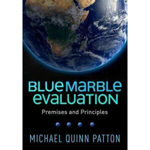 Blue Marble Evaluation: Premises and Principles, Paperback - Michael Quinn Patton imagine