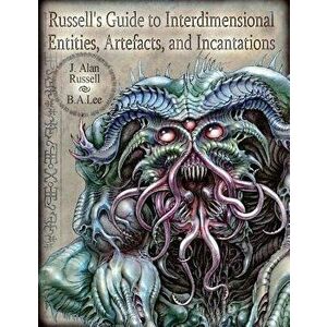 Russell's Guide to Interdimensional Entities, Artefacts, and Incantations, Paperback - B. a. Lee imagine