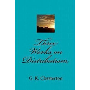 Three Works on Distributism, Paperback - G. K. Chesterton imagine