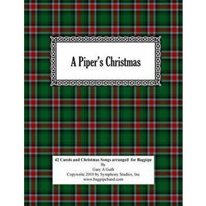 A Piper's Christmas: 42 Hymns, Songs and Carols Arranged for the Great Highland Bagpipe, Paperback - Gary a. Guth imagine