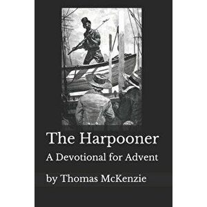 The Harpooner: An Advent Devotional, Paperback - Thomas McKenzie imagine