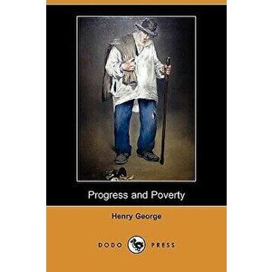 Progress and Poverty (Dodo Press), Paperback - Henry Jr. George imagine