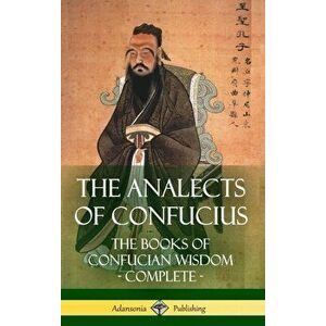 The Analects of Confucius: The Books of Confucian Wisdom - Complete (Hardcover), Hardcover - James Legge imagine