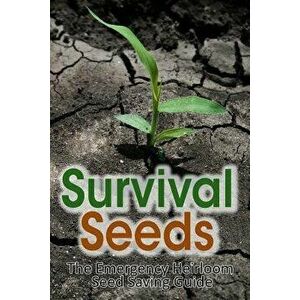 Survival Seeds: The Emergency Heirloom Seed Saving Guide, Paperback - M. Anderson imagine