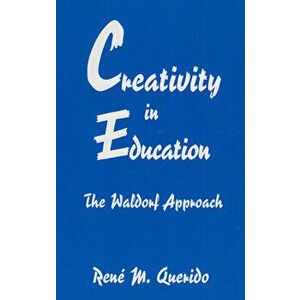 Creativity in Education: The Waldorf Approach, Paperback - Ren Querido imagine