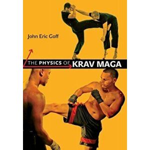 The Physics of Krav Maga, Paperback - John Eric Goff imagine
