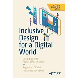 Inclusive Design for a Digital World: Designing with Accessibility in Mind, Paperback - Regine M. Gilbert imagine