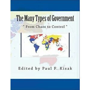 The Many Types of Government: " From Chaos to Control ", Paperback - Edited by Paul F. Kisak imagine