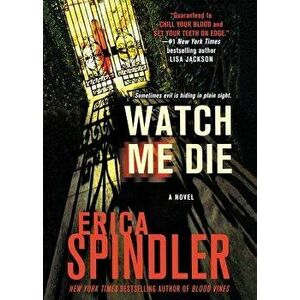 Watch Me Die, Paperback - Erica Spindler imagine