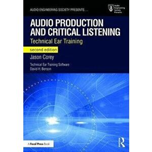 Audio Production and Critical Listening: Technical Ear Training, Paperback - Jason Corey imagine