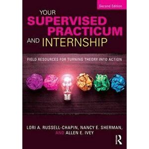 Your Supervised Practicum and Internship: Field Resources for Turning Theory Into Action, Paperback - Lori A. Russell-Chapin imagine