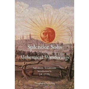 Splendor Solis: Alchemical Wanderings, Paperback - Salomon Trismosin imagine
