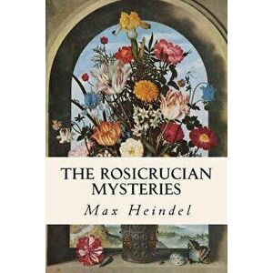 The Rosicrucian Mysteries, Paperback - Max Heindel imagine