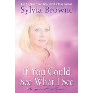 If You Could See What I See: The Tenets of Novus Spiritus, Paperback - Sylvia Browne imagine