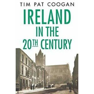 Ireland in the Twentieth Century, Paperback - Tim Pat Coogan imagine