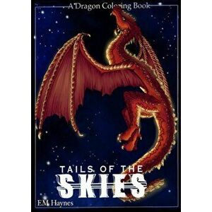 Tails of the Skies: A Dragon Coloring Book, Paperback - Emily C. P. Haynes imagine