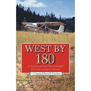 West by 180, Paperback - Captain Harry B. Harden imagine