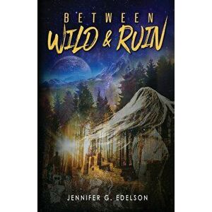 Between Wild and Ruin, Paperback - Jennifer G. Edelson imagine