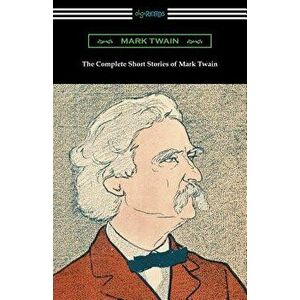 The Complete Short Stories of Mark Twain, Paperback - Mark Twain imagine