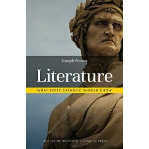 Literature: What Every Catholic Should Know, Paperback - Joseph Pearce imagine