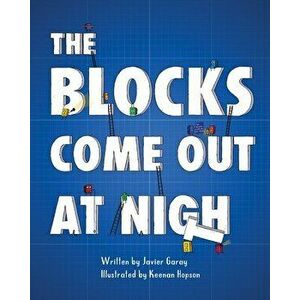 The Blocks Come Out at Night, Paperback - Javier Garay imagine
