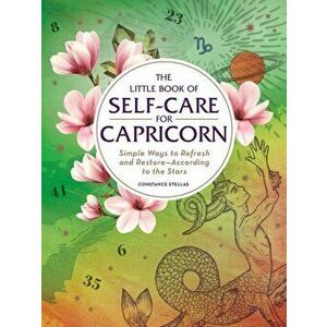 The Little Book of Self-Care for Capricorn: Simple Ways to Refresh and Restore--According to the Stars, Hardcover - Constance Stellas imagine