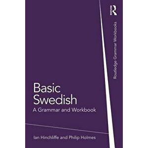 Basic Swedish: A Grammar and Workbook, Paperback - Ian Hinchliffe imagine