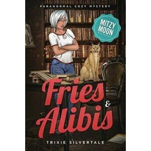 Fries and Alibis: Paranormal Cozy Mystery, Paperback - Trixie Silvertale imagine
