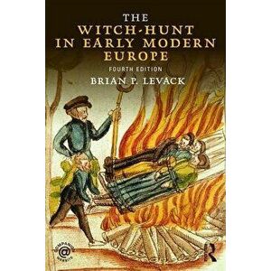 The Witch-Hunt in Early Modern Europe, Paperback - Brian P. Levack imagine
