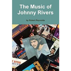 The Music of Johnny Rivers, Paperback - Robert Reynolds imagine