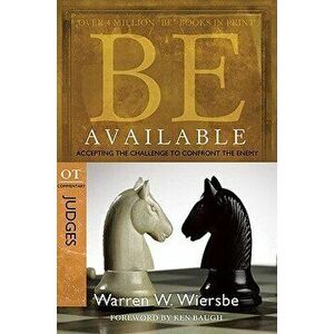 Be Available: Accepting the Challenge to Confront the Enemy: OT Commentary: Judges, Paperback - Warren W. Wiersbe imagine