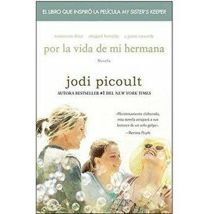 Por la Vida de Mi Hermana, Paperback - Jodi Picoult imagine