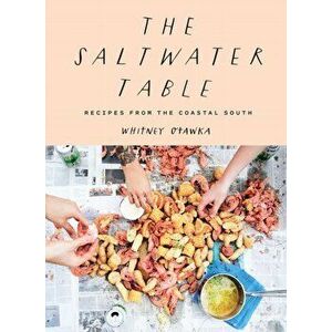 Saltwater Table: Recipes from the Coastal South, Hardcover - Whitney Otawka imagine