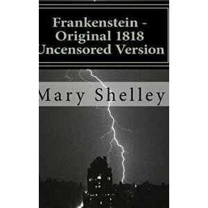 Frankenstein - Original 1818 Uncensored Version, Hardcover - Mary Shelley imagine