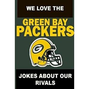We Love the Green Bay Packers - Jokes about Our Rivals, Paperback - Simon Twelland imagine