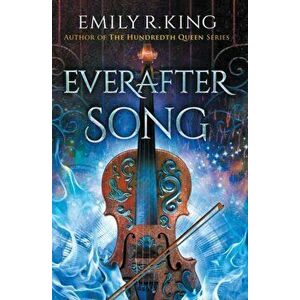 Everafter Song, Paperback - Emily R. King imagine