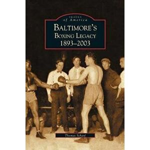 Baltimore's Boxing Legacy: 1893-2003, Hardcover - Thomas Schaif imagine