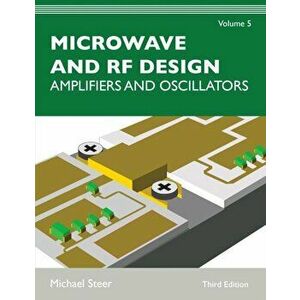 Microwave and RF Design, Volume 5: Amplifiers and Oscillators, Paperback - Michael Steer imagine