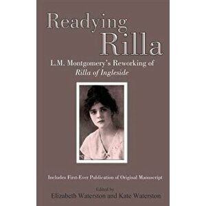 Readying Rilla: L.M. Montgomery's Reworking of Rilla of Ingleside, Paperback - Elizabeth Waterston imagine