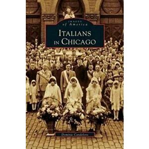 Italians in Chicago, Hardcover - Dominic Candelero imagine