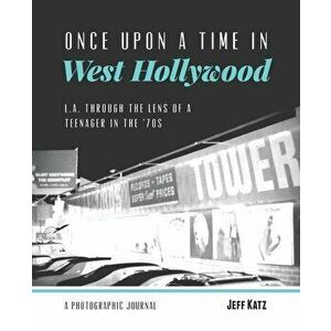 Once Upon a Time in West Hollywood: L.A. Through the Lens of a Teenager in the '70s, Paperback - Jeff Katz imagine
