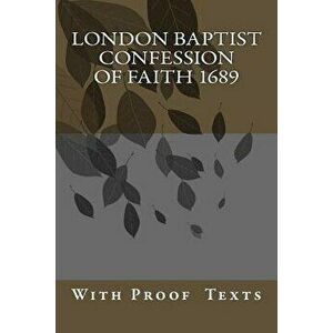 London Baptist Confession of Faith 1689: with Proof Texts, Paperback - P. More imagine