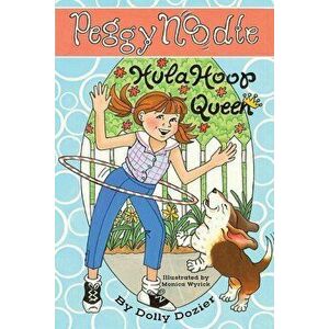 Peggy Noodle, Hula Hoop Queen, Paperback - Dolly Dozier imagine