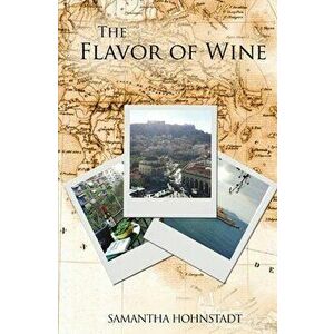 The Flavor of Wine, Paperback - Samantha Hohnstadt imagine